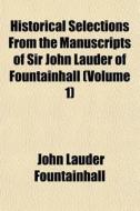 Historical Selections From The Manuscrip di John Lauder Fountainhall edito da General Books