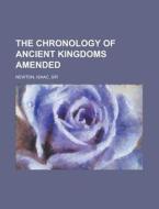The Chronology of Ancient Kingdoms Amended di Isaac Newton edito da Books LLC, Reference Series