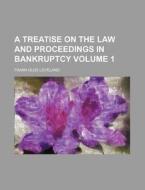 A Treatise On The Law And Proceedings In Bankruptcy (volume 1) di Frank Olds Loveland edito da General Books Llc