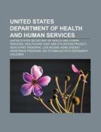 United States Department Of Health And Human Services: United States Secretary Of Health And Human Services di Source Wikipedia edito da Books Llc, Wiki Series
