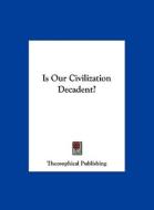 Is Our Civilization Decadent? edito da Kessinger Publishing