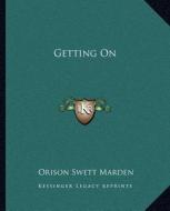 Getting on di Orison Swett Marden edito da Kessinger Publishing