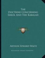 The Doctrine Concerning Sheol and the Kabalah di Arthur Edward Waite edito da Kessinger Publishing