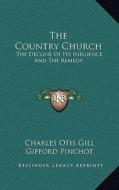 The Country Church: The Decline of Its Influence and the Remedy di Charles Otis Gill, Gifford Pinchot edito da Kessinger Publishing