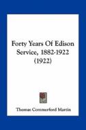 Forty Years of Edison Service, 1882-1922 (1922) di Thomas Commerford Martin edito da Kessinger Publishing
