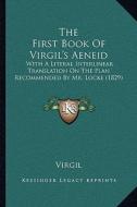 The First Book of Virgil's Aeneid: With a Literal Interlinear Translation on the Plan Recommended by Mr. Locke (1829) di Virgil edito da Kessinger Publishing