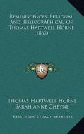 Reminiscences, Personal and Bibliographical, of Thomas Hartwell Horne (1862) di Thomas Hartwell Horne edito da Kessinger Publishing