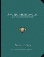 Angelo Messedaglia: Commemorazione (1902) di Achille Loria edito da Kessinger Publishing