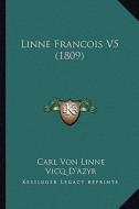 Linne Francois V5 (1809) di Carl Von Linne, Vicq D'Azyr edito da Kessinger Publishing