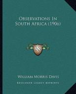Observations in South Africa (1906) di William Morris Davis edito da Kessinger Publishing