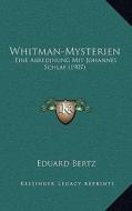 Whitman-Mysterien: Eine Abredjnung Mit Johannes Schlaf (1907) di Eduard Bertz edito da Kessinger Publishing