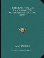 Erster Nachtrag Zur Bibliographie Des Modernen Hypnotismus (1890) di Max Dessoir edito da Kessinger Publishing