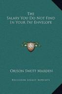 The Salary You Do Not Find in Your Pay Envelope di Orison Swett Marden edito da Kessinger Publishing