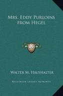 Mrs. Eddy Purloins from Hegel di Walter M. Haushalter edito da Kessinger Publishing