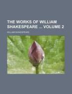 The Works of William Shakespeare Volume 2 di William Shakespeare edito da Rarebooksclub.com