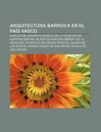 Arquitectura barroca en el País Vasco di Fuente Wikipedia edito da Books LLC, Reference Series