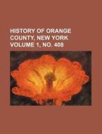 History of Orange County, New York Volume 1, No. 408 di Books Group edito da Rarebooksclub.com