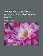 Story Of Cupid And Psyche. Writing On The Image di U S Fish & Wildlife Service, William Morris edito da Rarebooksclub.com