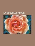 La Nouvelle Revue. di Livres Groupe edito da General Books Llc
