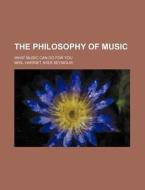 The Philosophy of Music; What Music Can Do for You di Mrs Harriet Ayer Seymour edito da Rarebooksclub.com