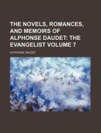 The Novels, Romances, and Memoirs of Alphonse Daudet Volume 7; The Evangelist di Alphonse Daudet edito da Rarebooksclub.com