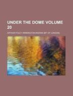 Under the Dome Volume 20 di Arthur Foley Winnington-Ingram edito da Rarebooksclub.com