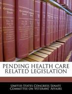 Pending Health Care Related Legislation edito da Bibliogov