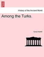Among the Turks. di Cyrus Hamlin edito da British Library, Historical Print Editions