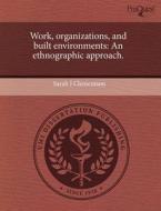 Work, Organizations, And Built Environments di Sarah J Clementson edito da Proquest, Umi Dissertation Publishing