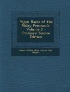 Pagan Races of the Malay Peninsula, Volume 2 di Walter William Skeat, Charles Otto Blagden edito da Nabu Press