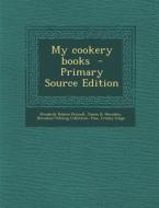 My Cookery Books di Elizabeth Robins Pennell, James B. Herndon, Herndon/Vehling Collection Fmo edito da Nabu Press