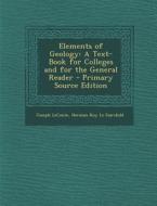 Elements of Geology: A Text-Book for Colleges and for the General Reader di Joseph LeConte, Herman Roy Le Fairchild edito da Nabu Press