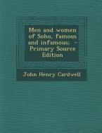 Men and Women of Soho, Famous and Infamous; di John Henry Cardwell edito da Nabu Press