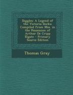 Diggles: A Legend of the Victoria Docks; Compiled from Mss. in the Possession of Arthur de Cripp Elgate di Thomas Gray edito da Nabu Press