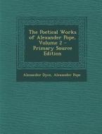 The Poetical Works of Alexander Pope, Volume 2 - Primary Source Edition di Alexander Dyce, Alexander Pope edito da Nabu Press