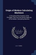 Origin Of Modern Calculating Machines: A di J A. V. TURCK edito da Lightning Source Uk Ltd