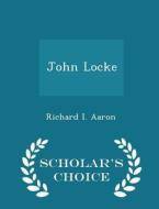 John Locke - Scholar's Choice Edition di Richard I Aaron edito da Scholar's Choice