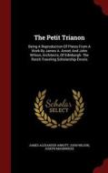 The Petit Trianon di James Alexander Arnott, John Wilson, Joseph Maginnisse edito da Andesite Press