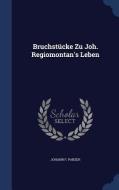 Bruchstucke Zu Joh. Regiomontan's Leben di Johann F Panzer edito da Sagwan Press
