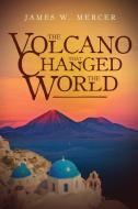The Volcano That Changed the World di James W. Mercer edito da Lulu.com
