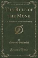 The Rule Of The Monk, Vol. 1 Of 2 di General Garibaldi edito da Forgotten Books
