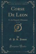 Corse De Leon, Vol. 3 Of 3 di G P R James edito da Forgotten Books