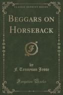Beggars On Horseback (classic Reprint) di F Tennyson Jesse edito da Forgotten Books