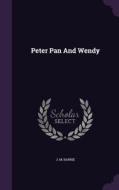 Peter Pan And Wendy di James Matthew Barrie edito da Palala Press