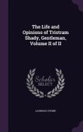 The Life And Opinions Of Tristram Shady, Gentleman, Volume Ii Of Ii di Laurence Sterne edito da Palala Press