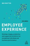 Employee Experience: Develop a Happy, Productive and Supported Workforce for Exceptional Individual and Business Performance di Ben Whitter edito da KOGAN PAGE