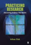 Practicing Research: Discovering Evidence That Matters di Arlene Fink edito da SAGE PUBN