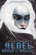 Rebel, Brave and Brutal (Winter, White and Wicked #2) di Shannon Dittemore edito da AMULET BOOKS