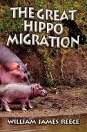 The Great Hippo Migration di William James Reece edito da America Star Books