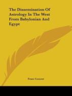 The Dissemination Of Astrology In The West From Babylonian And Egypt di Franz Cumont edito da Kessinger Publishing, Llc
